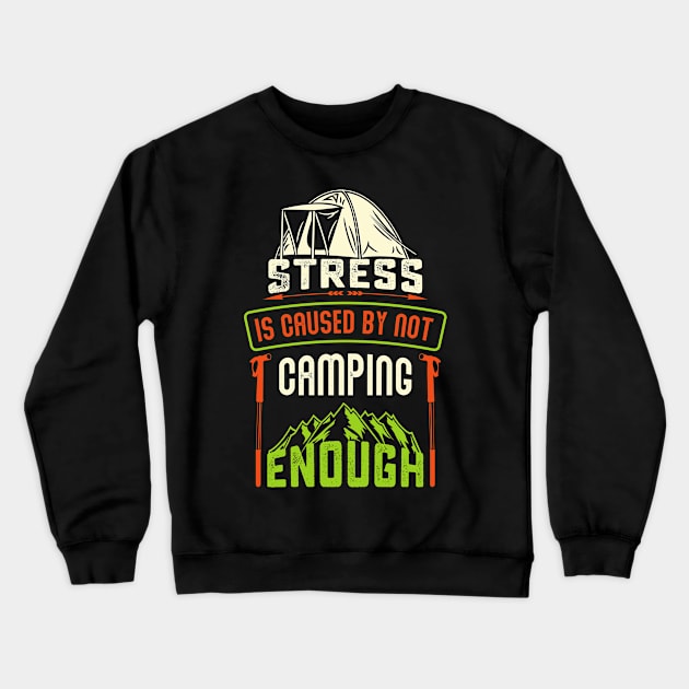 Stress Is Caused By Not Camping - Camping Tshirt Crewneck Sweatshirt by Scipio